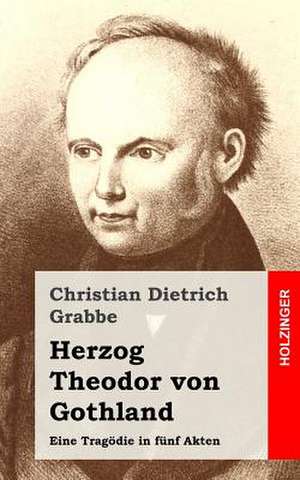 Herzog Theodor Von Gothland de Christian Dietrich Grabbe