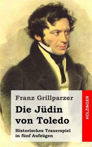 Die Judin Von Toledo de Franz Grillparzer