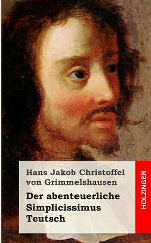 Der Abenteuerliche Simplicissimus Teutsch de Hans Jakob Christoff Von Grimmelshausen