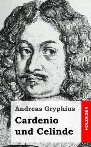 Cardenio Und Celinde de Andreas Gryphius