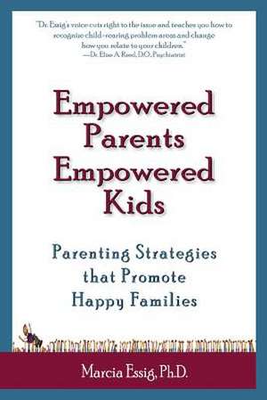 Empowered Parents Empowered Kids de Marcia Essig Ph. D.