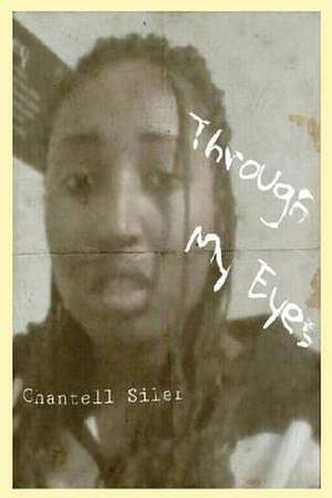 Through My Eyes de Chantell Rose Siler