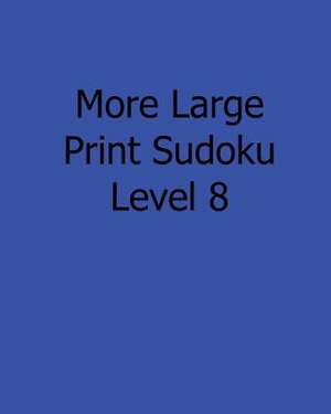 More Large Print Sudoku Level 8 de Ted Rogers