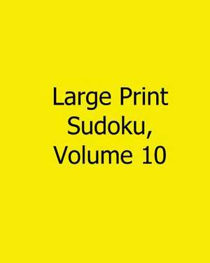 Large Print Sudoku, Volume 10 de Rajiv Patel