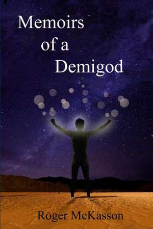 Memoirs of a Demigod de Roger McKasson