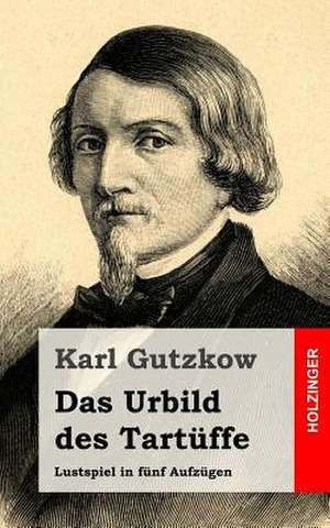 Das Urbild Des Tartuffe de Karl Gutzkow