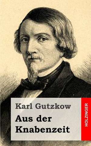 Aus Der Knabenzeit de Karl Gutzkow