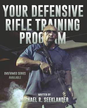 Your Defensive Rifle Training Program de Michael Ross Seeklander