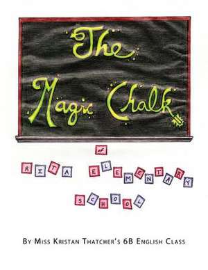 The Magic Chalk of Rita Elementary School de Miss Kristan Thatcher's 6b English Class