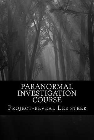 Paranormal Investigation Course de Project-Reveal Lee Steer