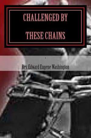 Challenged by These Chains de Rev Edward Eugene Washington Sr