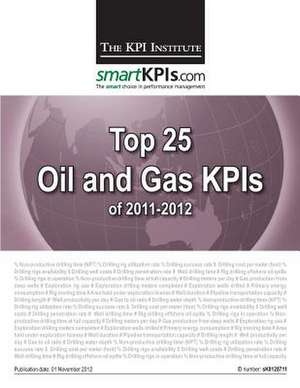 Top 25 Oil and Gas Kpis of 2011-2012 de The Kpi Institute