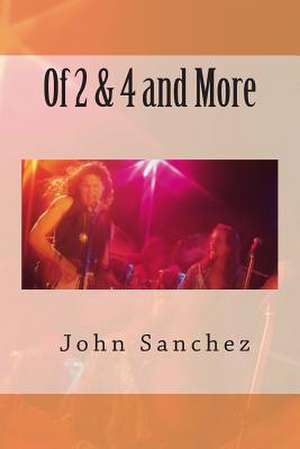 Of 2 & 4 and More de MR John Sanchez