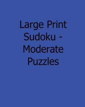 Large Print Sudoku - Moderate Puzzles de Eric Bardin