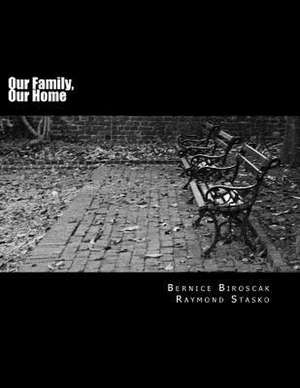 Our Family, Our Home de Bernice Biroscak