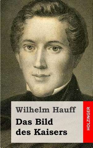 Das Bild Des Kaisers de Wilhelm Hauff