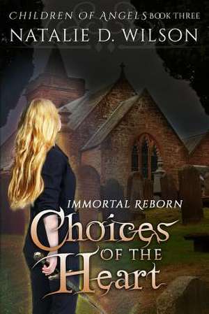 Immortal Reborn - Choices of the Heart de Natalie D. Wilson