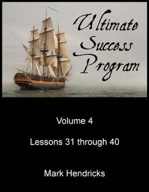 Ultimate Success Program (Volume 4 - Lessons 31 Through 40) de Mark Hendricks