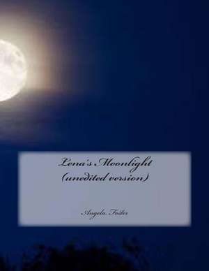 Lena's Moonlight (Unedited Version) de Angela Foster