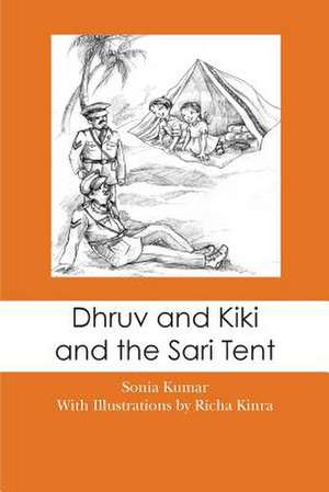 Dhruv and Kiki and the Sari Tent de Sonia Kumar