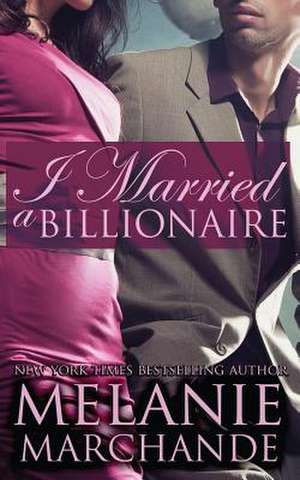 I Married a Billionaire (Contemporary Romance) de Melanie Marchande