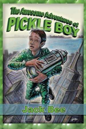 The Awesome Adventures of Pickle Boy de Jack Bee