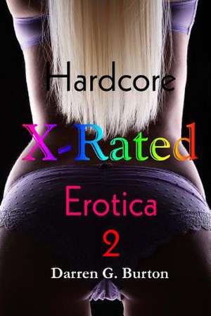 X-Rated Hardcore Erotica 2 de Darren G. Burton