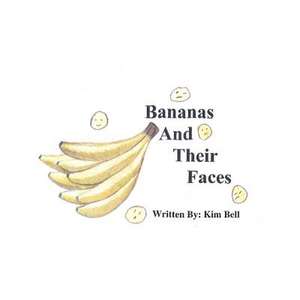 Bananas and Their Faces by Kim de MS Kim M. Bell