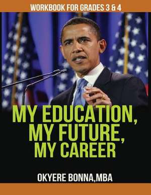 My Education, My Future, My Career- Workbook for Grades 3 & 4 de Okyere Bonna