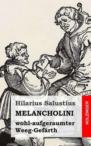 Melancholini - Wohl-Aufgeraumter - Weeg-Gefarth de Hilarius Salustius