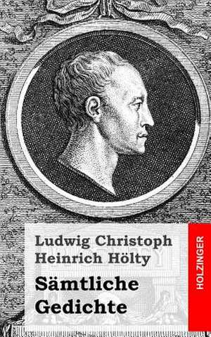 Samtliche Gedichte de Ludwig Christoph Heinrich Holty