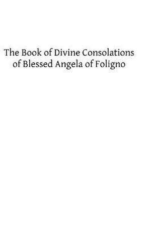 The Book of Divine Consolations of Blessed Angela of Foligno de Angela Of Foligno