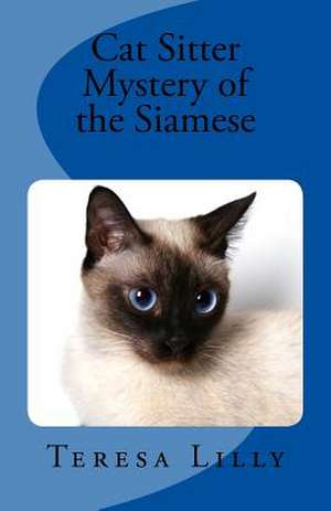 Cat Sitter Mystery of the Siamese de Teresa Lilly