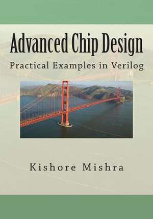 Advanced Chip Design, Practical Examples in Verilog de Mishra, MR Kishore K 