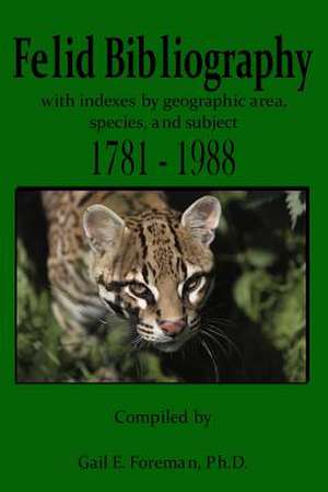 Felid Bibliography 1781-1988 de Gail E. Foreman