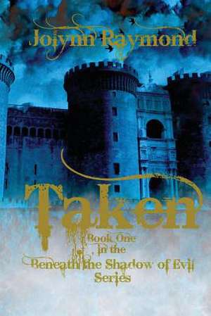 Taken... Book One of the Beneath the Shadows of Evil Series de Jolynn Raymond