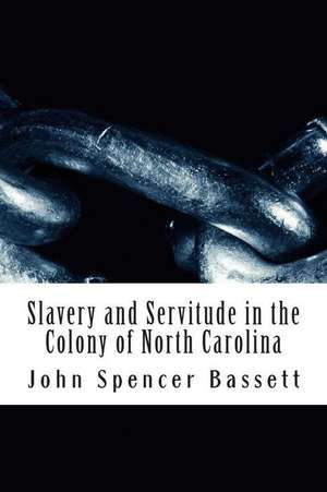 Slavery and Servitude in the Colony of North Carolina de John Spencer Bassett