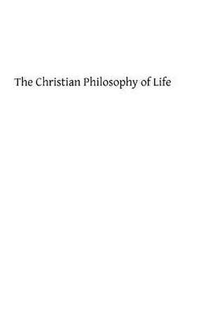 The Christian Philosophy of Life de Tilman Pesch Sj