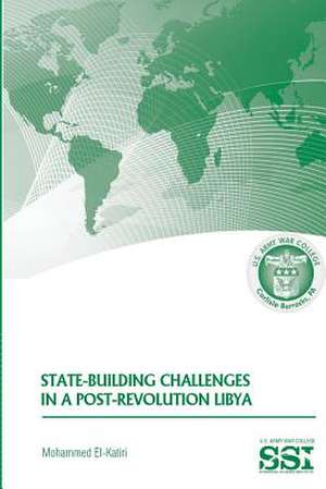 State-Building Challenges in a Post-Revolution Libya de Mohammed El-Katiri