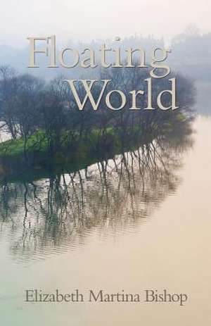 Floating World de Elizabeth Martina Bishop