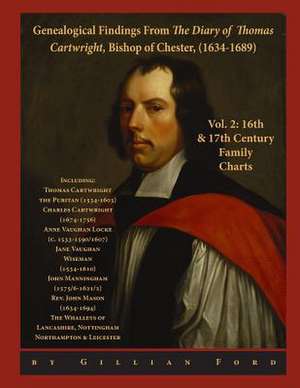 Genealogical Findings from the Diary of Thomas Cartwright, Bishop of Chester (1634-1689) Vol 2 de Gillian Ford