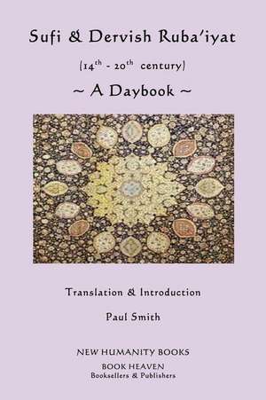 Sufi & Dervish Ruba'iyat (14th - 20th Century) a Daybook de Paul Smith