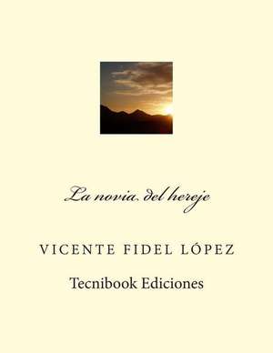 La Novia del Hereje de Vicente Fidel Lopez