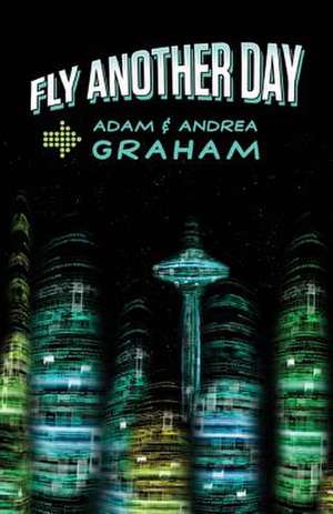 Fly Another Day de Adam E. Graham