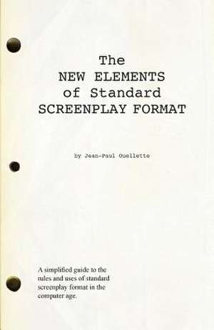 The New Elements of Standard Screenplay Format de Jean-Paul Ouellette