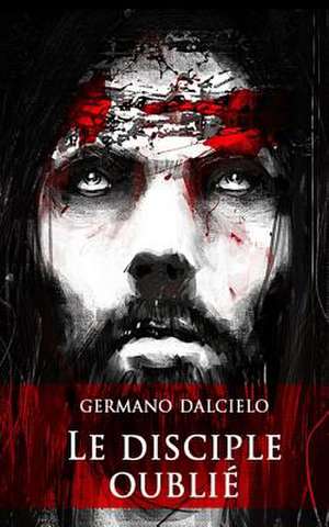 Le Disciple Oublie de Germano Dalcielo