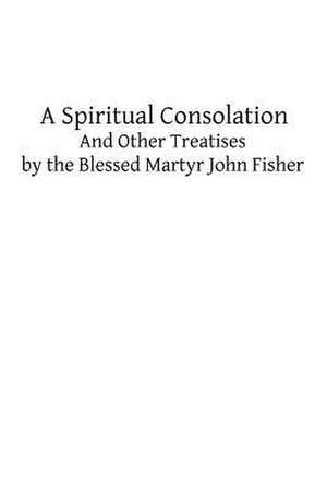 A Spiritual Consolation de John Fisher