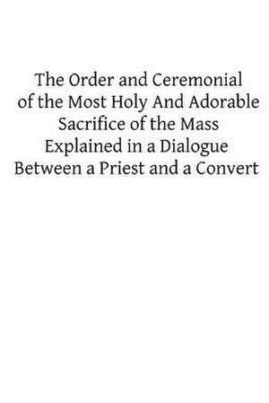 The Order and Ceremonial of the Most Holy and Adorable Sacrifice of the Mass de Frederick Oakley