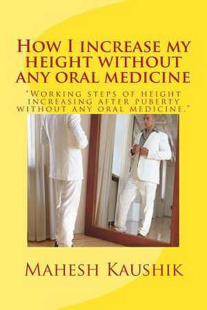 How I Increase My Height Without Any Oral Medicine. de Mahesh Chander Kaushik