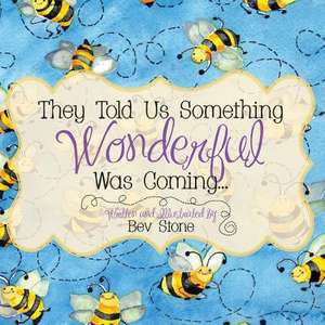 They Told Us Something Wonderful Was Coming de Bev Stone